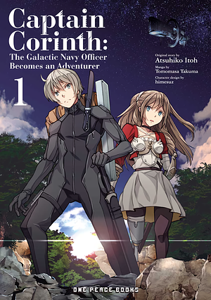 Captain Corinth Volume 1: The Galactic Navy Officer Becomes an Adventurer by Tomomasa Takuma, Atsuhiko Itoh