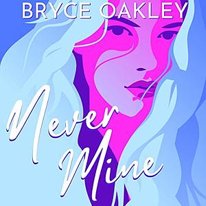 Never Mine: A Lesbian Romance by Bryce Oakley