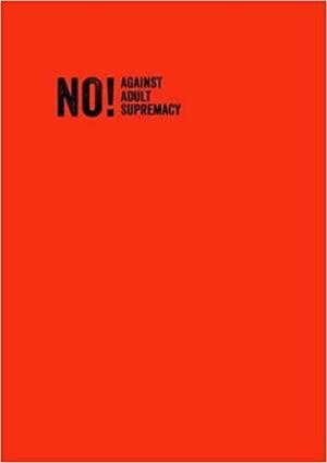 No! Against Adult Supremacy Anthology by Stinney Distro