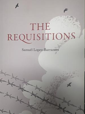 The Requisitions by Samuél Lopez-Barrantes