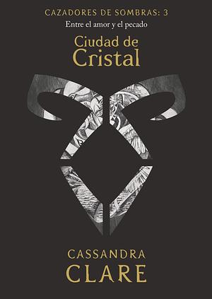 Cazadores de Sombras 3: Ciudad de Cristal by Cassandra Clare