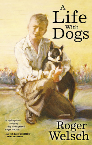 A Life With Dogs by Roger Welsch