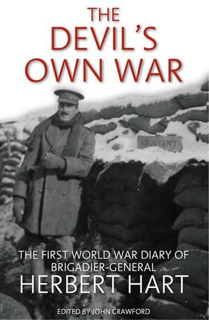 The Devil's Own War: The First World War Diary of Brigadier-General Herbert Hart by John Crawford