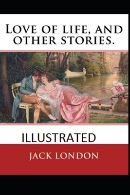 Love of Life & Other Stories Illustrated by Jack London