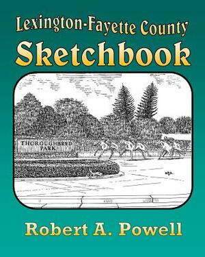 Lexington-Fayette County Sketchbook by Robert Powell