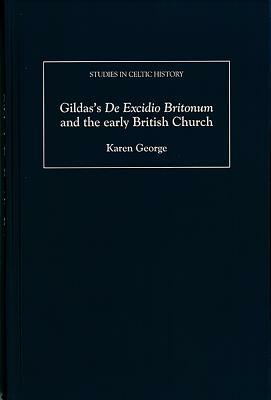 Gildas's de Excidio Britonum and the Early British Church by Karen George