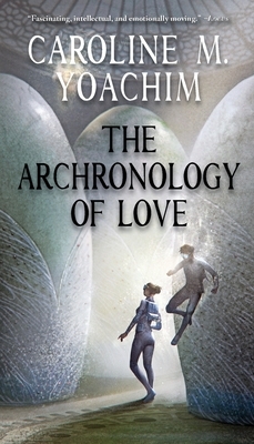 The Archronology of Love by Caroline M. Yoachim