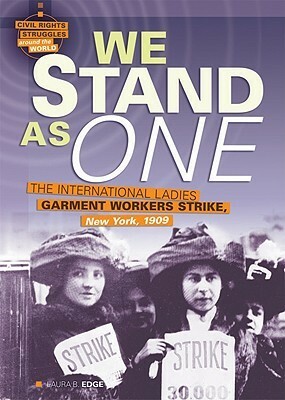 We Stand as One: The International Ladies Garment Workers Strike, New York, 1909 by Laura B. Edge