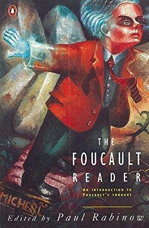 The Foucault Reader: An Introduction to Foucault's Thought by Paul Rabinow, Paul Rabinow, Paul Rabinow