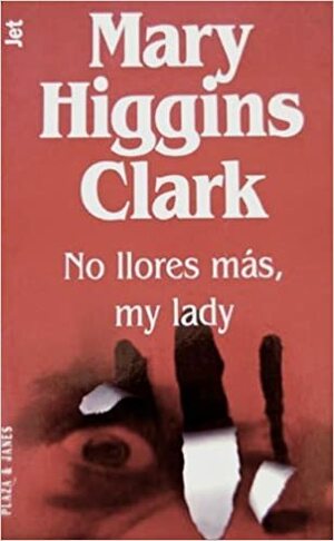 No llores más, my lady by Mary Higgins Clark