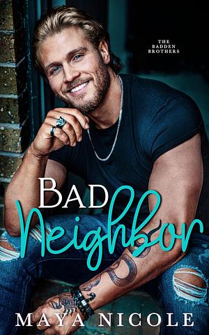 Bad Neighbor: A Fake Dating Romance by Maya Nicole, Maya Nicole