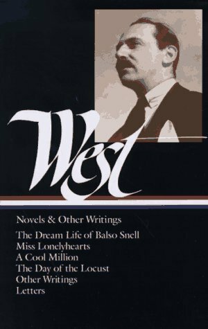 Novels and Other Writings : The Dream Life of Balso Snell / Miss Lonelyhearts / A Cool Million / The Day of the Locust / Letters by Nathanael West, Sacvan Bercovitch