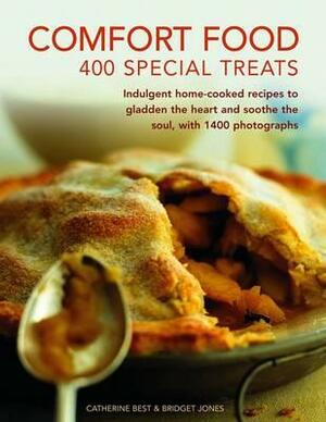 Comfort Food: 400 Special Treats: Indulgent Home-Cooked Recipes to Gladden the Heart and Soothe the Soul, with 1400 Photographs by Bridget Jones, Catherine Best