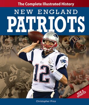 New England Patriots: The Complete Illustrated History by Christopher Price
