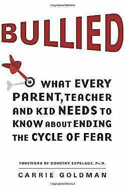 Bullied: What Every Parent, Teacher, and Kid Needs to Know About Ending the Cycle of Fear by Carrie Goldman