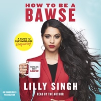 How to Be a Bawse: A Guide to Conquering Life by Lilly Singh