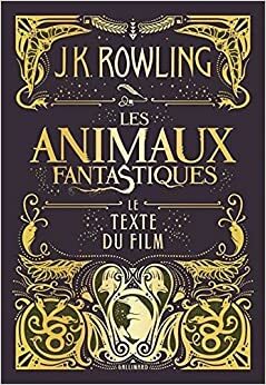 Les animaux fantastiques : Le texte du film by J.K. Rowling