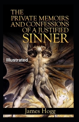 The Private Memoirs and Confessions of a Justified Sinner Illustrated by James Hogg