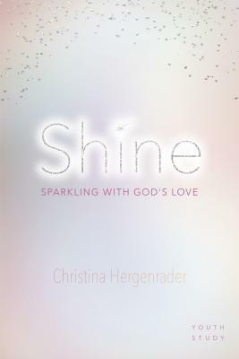 Shine: Sparkling with God's Love by Christina Hergenrader