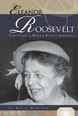 Eleanor Roosevelt: First Lady & Human Rights Advocate by Katie Marsico