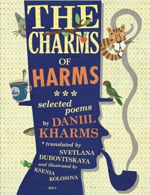 The Charms of Harms: Selected Poems by Daniil Kharms by Daniil Kharms, Svetlana Dubovitskaya, Ksenia Kolosova