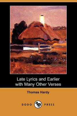 Late Lyrics and Earlier with Many Other Verses (Dodo Press) by Thomas Hardy