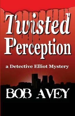 Twisted Perception - Book One by Bob Avey