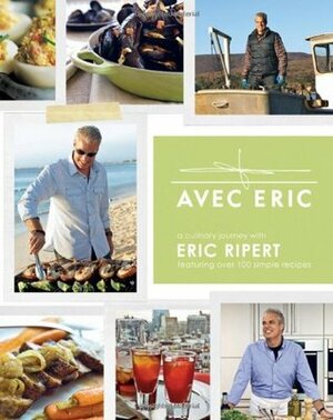 Avec Eric: A Culinary Journey with Eric Ripert by Eric Ripert