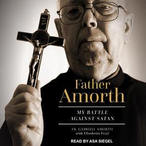 Father Amorth: My Battle Against Satan by Elisabetta Fezzi, Fr. Gabriele Amorth