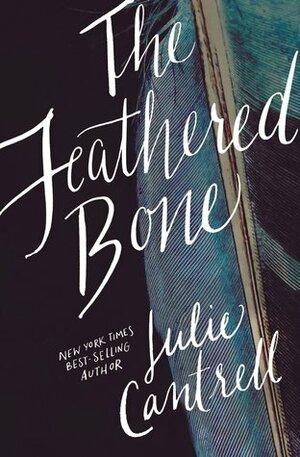 The Feathered Bone by Julie Cantrell