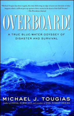 Overboard!: A True Blue-Water Odyssey of Disaster and Survival by Michael J. Tougias