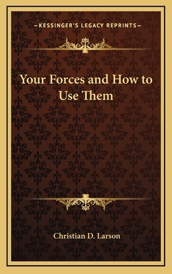 Your Forces and How to Use Them by Christian D. Larson