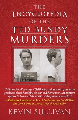 The Encyclopedia Of The Ted Bundy Murders by Kevin Sullivan