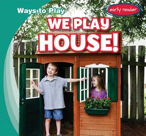 We Play House! by Kathleen Connors
