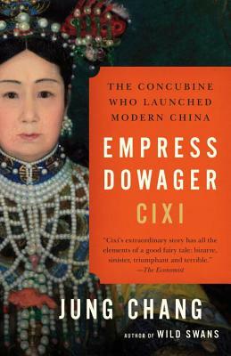 Empress Dowager CIXI: The Concubine Who Launched Modern China by Jung Chang