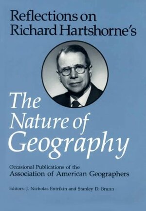 Reflections on Richard Hartshorne's the Nature of Geography by J. Nicholas Entrikin, Karl W. Butzer