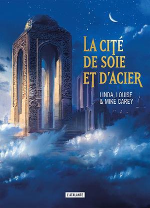 La Cité de soie et d'acier by Louise Carey, Mike Carey, Linda Carey