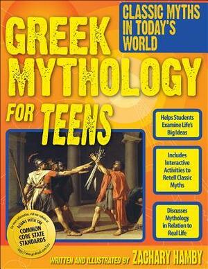 Greek Mythology for Teens: Classic Myths in Today's World by Zachary Hamby