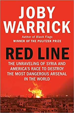 Red Line: The Unravelling of Syria and the Race to Destroy the Most Dangerous Arsenal in the World by Joby Warrick
