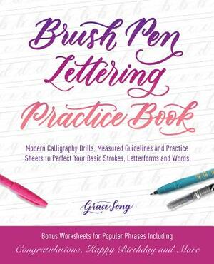 Brush Pen Lettering Practice Book: Modern Calligraphy Drills, Measured Guidelines and Practice Sheets to Perfect Your Basic Strokes, Letterforms and W by Grace Song