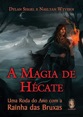 A Magia de Hécate:Uma Roda do Ano com a Rainha das Bruxas by Dylan Siegel, Naelyan Wyvern