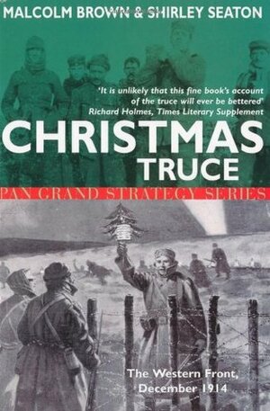 Christmas Truce: The Western Front December 1914 by Malcolm Brown, Shirley Seaton