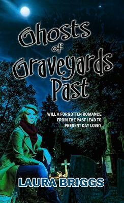 Ghosts of Graveyards Past by Laura Briggs