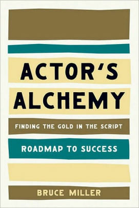 Actor's Alchemy: Finding the Gold in the Script by Bruce Miller