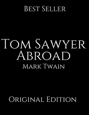 Tom Sawyer Abroad: Vintage Classics ( Annotated ) By Mark Twain. by Mark Twain