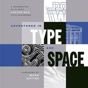 Adventures In Type & Space by Stuart Manning, Graham Kibble-White, Jack Kibble-White