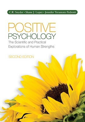 Positive Psychology: The Scientific and Practical Explorations of Human Strengths by Jennifer Teramoto Pedrotti, Shane J. Lopez, C. R. Snyder