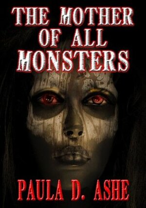 The Mother of All Monsters by Paula D. Ashe, James Ward Kirk