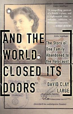 And the World Closed Its Doors: The Story of One Family Abandoned to the Holocaust by David Clay Large
