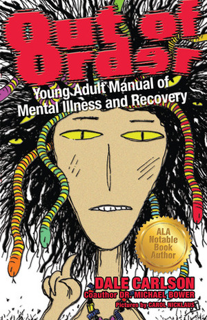 Out of Order: Young Adult Manual of Mental Illness and Recovery by Michael Bower, Dale Carlson